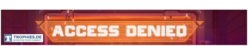 1310411831_Spielebanner-Access-Denied.thumb.png.e3dd5ac51a4ecf7be3292f92eadf0f76.png